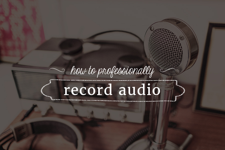 How to Professionally Record and Edit Audio for Under $100